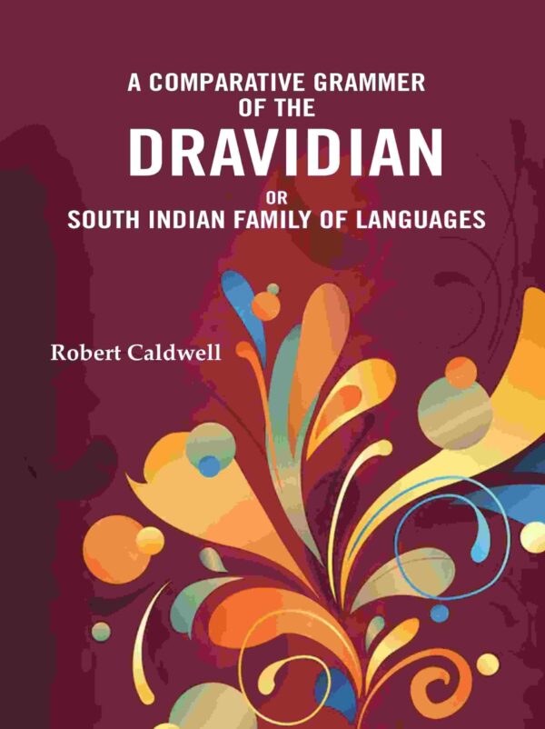 A Comparative Grammar of the Dravidian or South Indian family of languages [Hardcover]