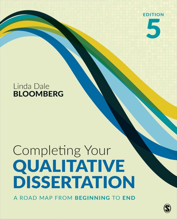 Completing Your Qualitative Dissertation: A Road Map from Beginning to End