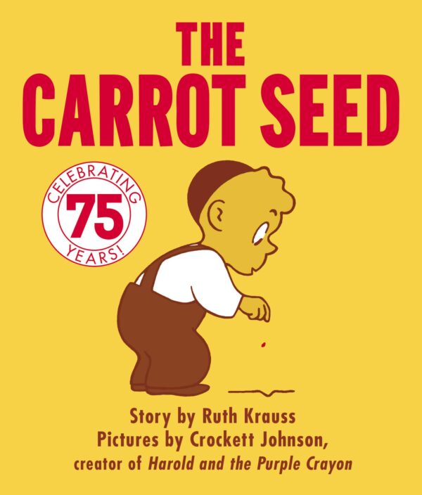 The Carrot Seed Board Book: 75th Anniversary: The Atlantic Essential Picture Book for Children about Believing, Patience, and Growing Dreams