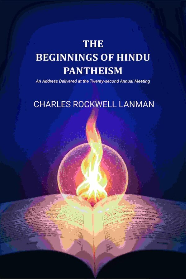 The Beginnings of Hindu Pantheism: An Address Delivered at the Twenty-second Annual Meeting