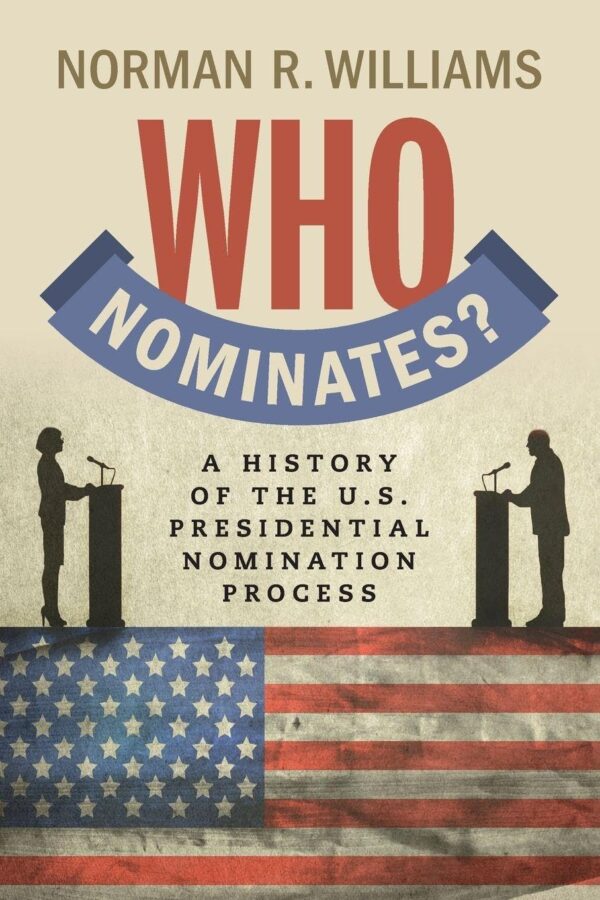 Who Nominates?: a History of the U.s. Presidential Nomination Process / Norman R. Williams