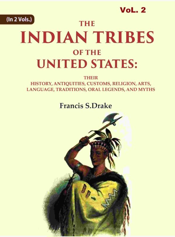 The Indian Tribes of The United States: Their History, Antiquities, Customs, Religion, Arts, Language, Traditions, Oral Legends, And Myths 2nd [Hardcover]