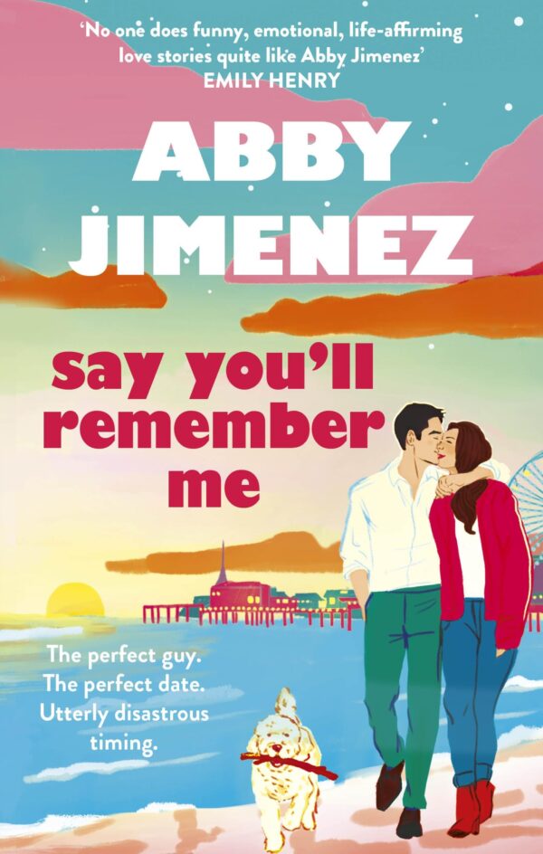 Say You'll Remember Me: An irresistibly hilarious and heartbreaking love story from the bestselling author of JUST FOR THE SUMMER