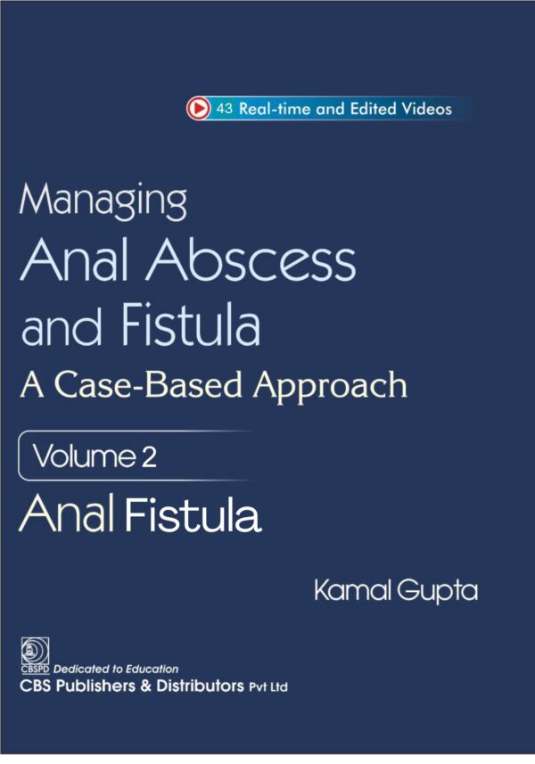 MANAGING ANAL ABSCESS AND FISTULA A CASE BASED APPROACH VOL 2 ANAL FISTULA (HB 2026)