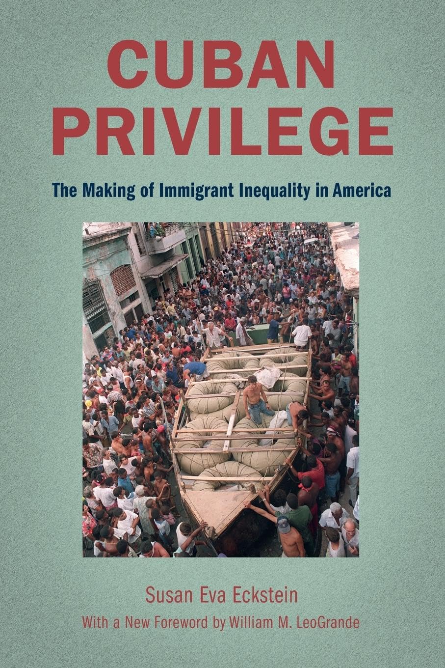 Cuban Privilege: The Making of Immigrant Inequality in America