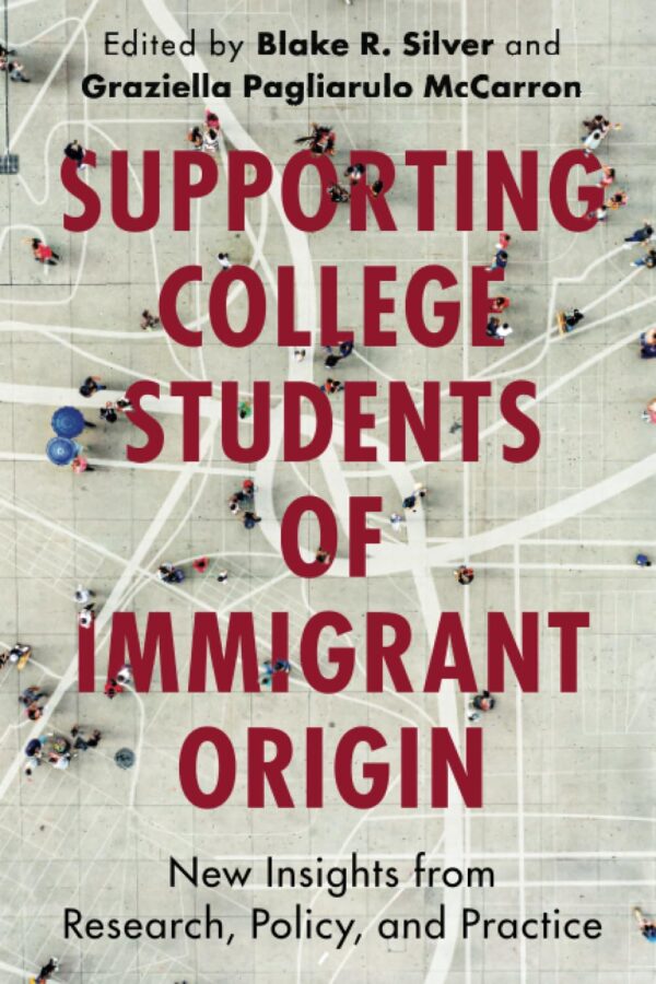 Supporting College Students of Immigrant Origin: New Insights from Research, Policy, and Practice