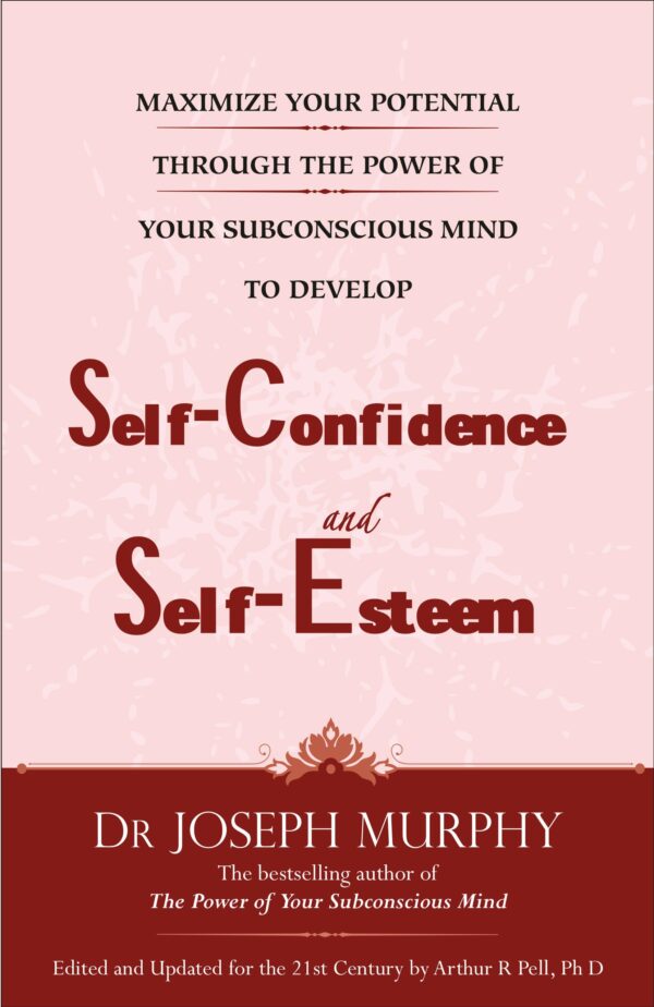 Maximize Your Potential Through The Power Of Your Subconscious Mind To Develop Self-Confidence And Self-Esteem (English)