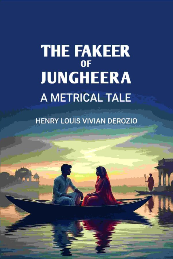 The Fakeer of Jungheera: A Metrical Tale