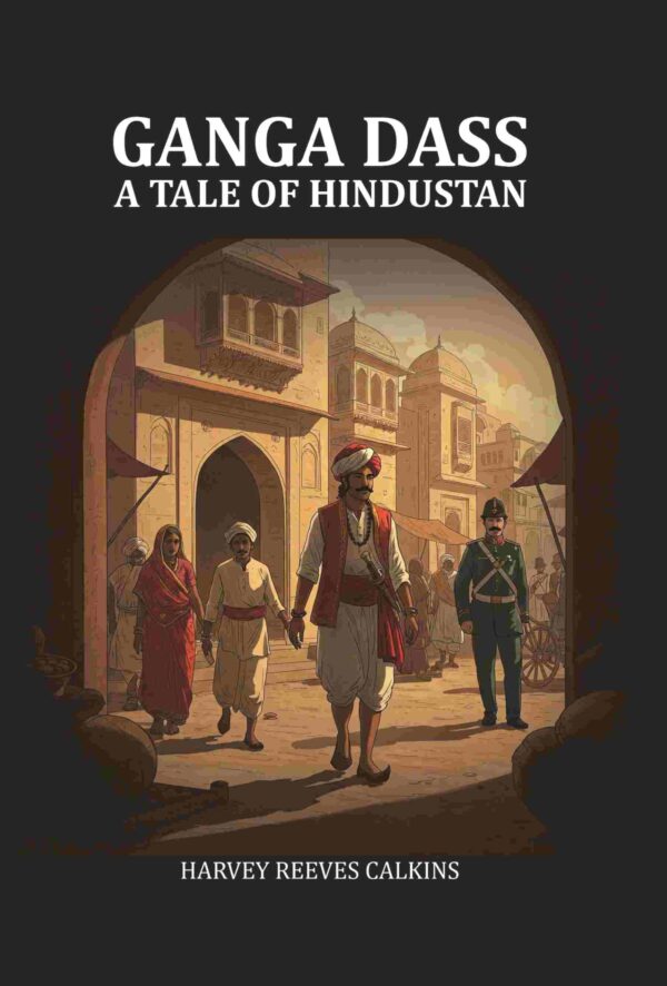 Ganga Dass A Tale of Hindustan [Hardcover]