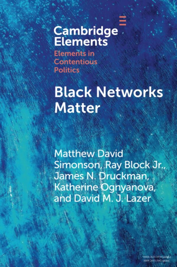 Black Networks Matter: The Role of Interracial Contact and Social Media in the 2020 Black Lives Matter Protests (Elements in Contentious Politics)