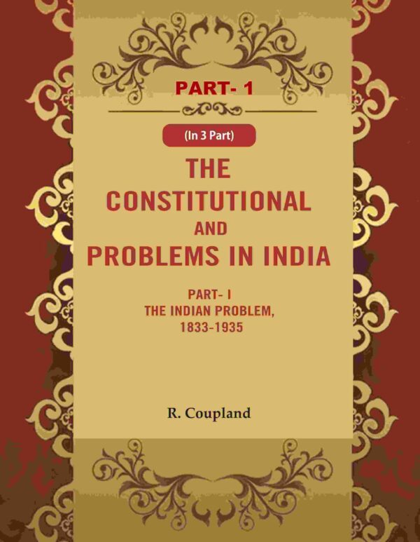 The Constitutional Problems in India: Part- I The Indian Problem, 1833-1935 1st