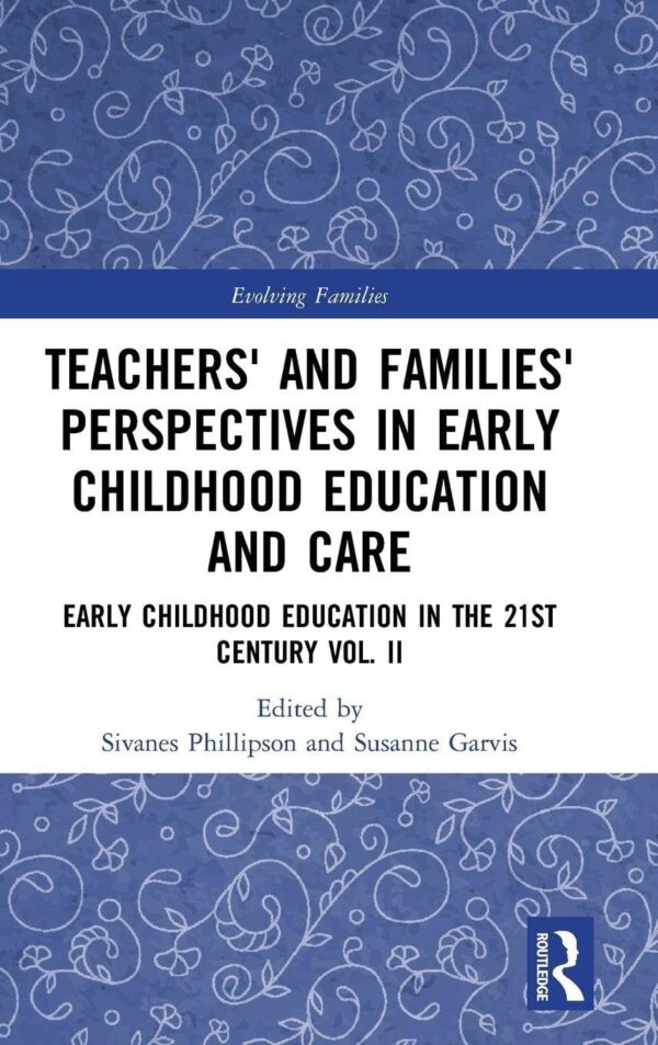 Teachers' and Families' Perspectives in Early Childhood Education and Care: Early Childhood Education in the 21st Century (2) (Evolving Families)