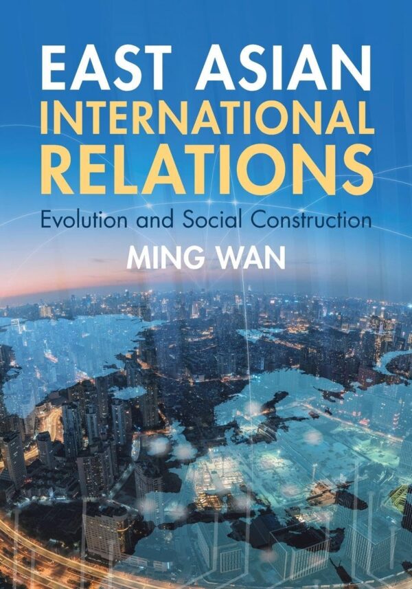 East Asian International Relations: Evolution and Social Construction