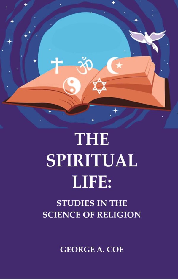 The Spiritual Life: Studies in the Science of Religion [Hardcover]
