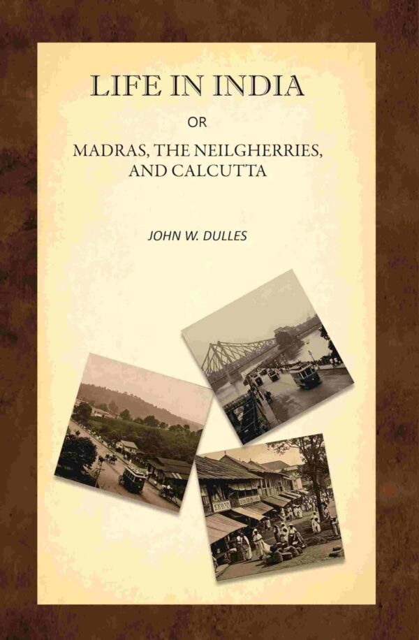 Life in India; Or, Madras, the Neilgherries, and Calcutta