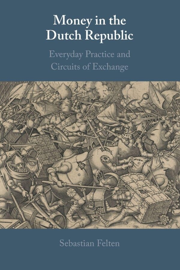 Money in the Dutch Republic: Everyday Practice and Circuits of Exchange