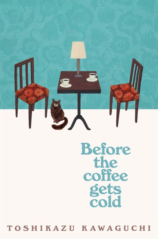 Before the Coffee Gets Cold: The Cosy Million-Copy Japanese Time Travel Novel (Book 1)