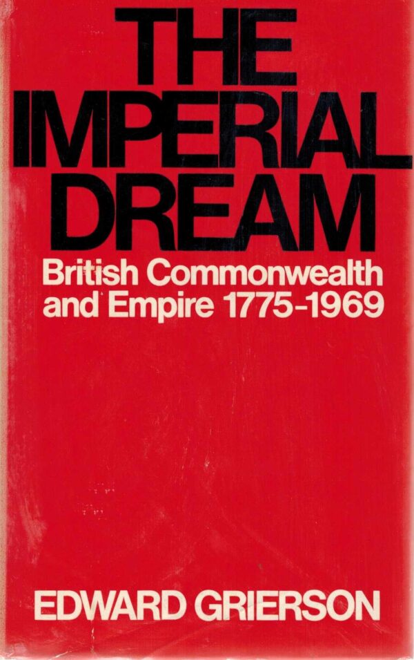 The Imperial Dream: The British Commonwealth and Empire 1775-1969