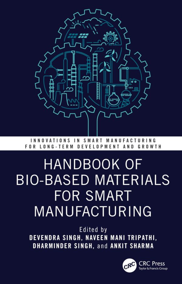 HANDBOOK OF BIOBASED MATERIALS FOR SMART MANUFACTURING (HB 2026) (Innovations in Smart Manufacturing for Long-term Development and Growth)