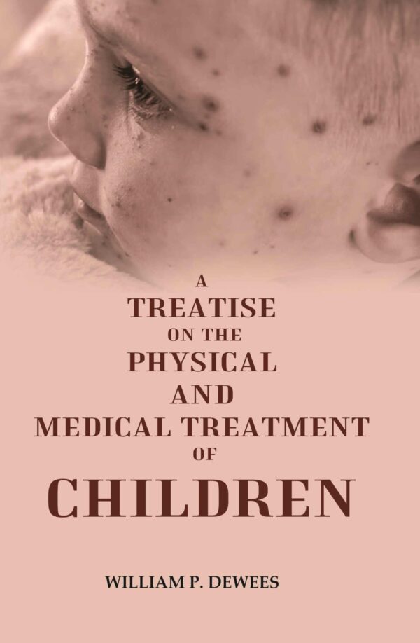 A Treatise on the Physical and Medical Treatment of Children