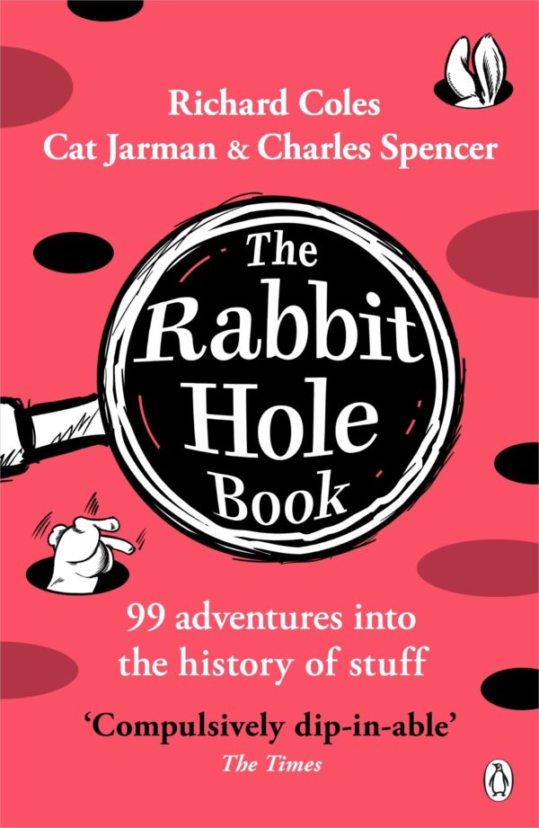 The Rabbit Hole Book: 99 adventures into the history of stuff