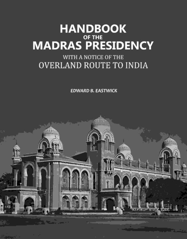 Handbook of the Madras Presidency: With A Notice of the Overland Route to India [Hardcover]