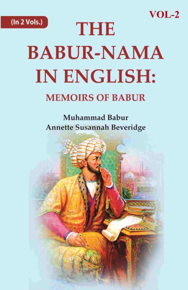 The Babur-nama in English: Memoirs of Babur 2nd
