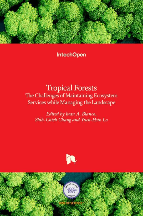 TROPICAL FORESTS THE CHALLENGES OF MAINTAINING ECOSYSTEM SERVICES WHILE MANAGING THE LANDSCAPEL (HB 2017)
