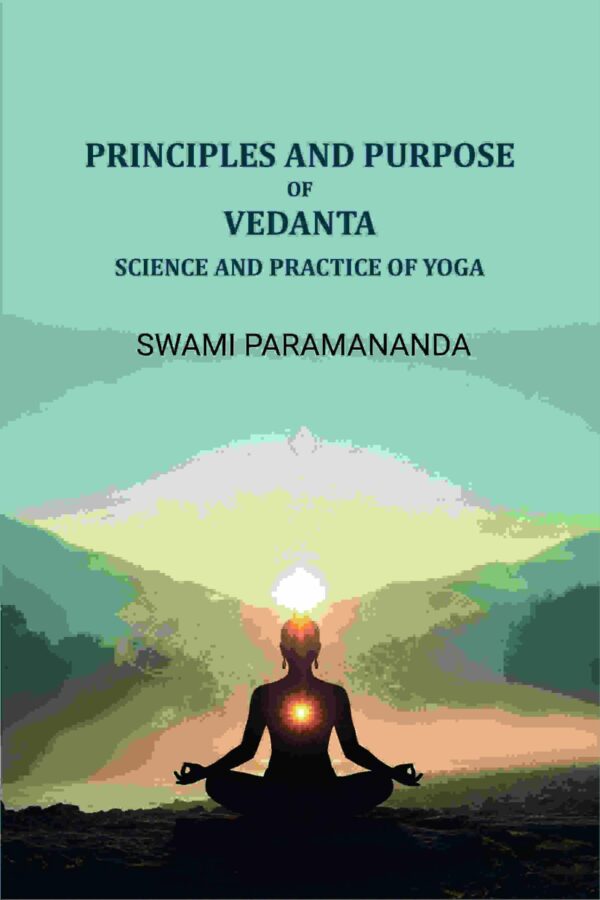 Principles and purpose of Vedanta: Science and practice of yoga [Hardcover]