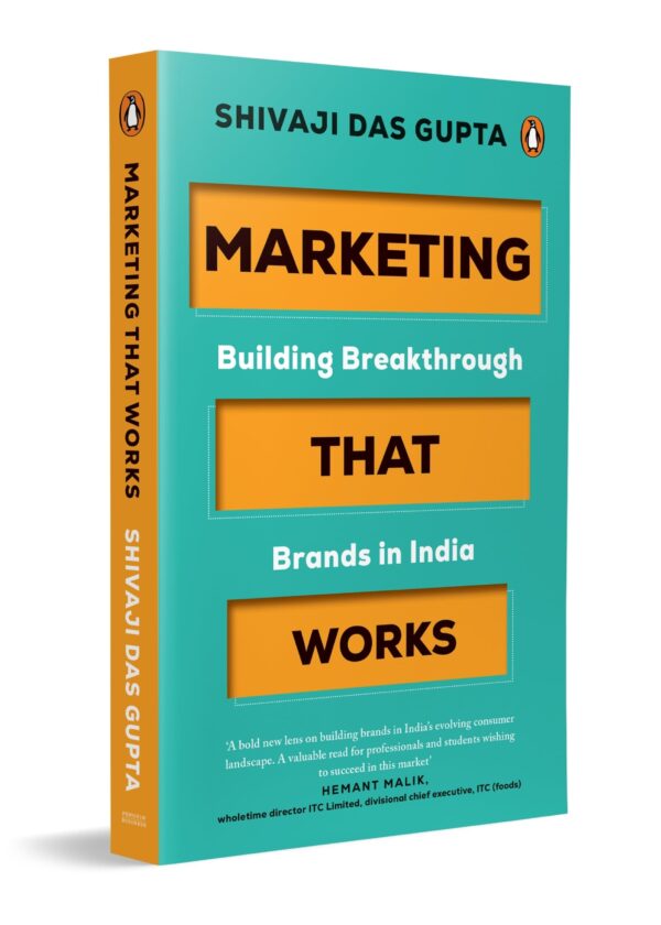Marketing that Works: Building Breakthrough Brands in India | A Marketing Strategy & Branding Book for India Focused on Customer-Centric Growth