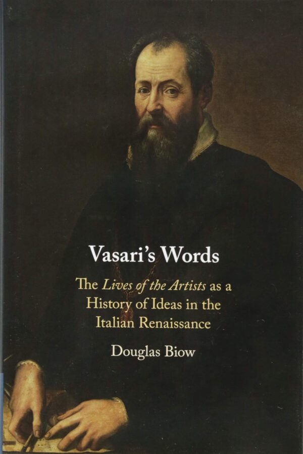 Vasari's Words: The 'Lives of the Artists' as a History of Ideas in the Italian Renaissance