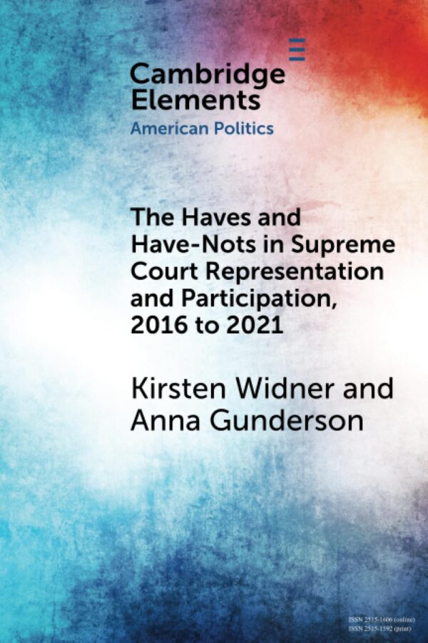 The Haves and Have-Nots in Supreme Court Representation and Participation, 2016 to 2021 (Elements in American Politics)