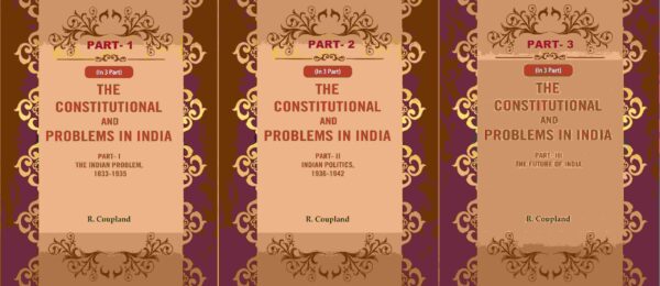 The Constitutional Problems in India: Part- I The Indian Problem, 1833-1935, Part- II Indian Politics, 1936-1942, Part-III The Future of India 3 Parts Set