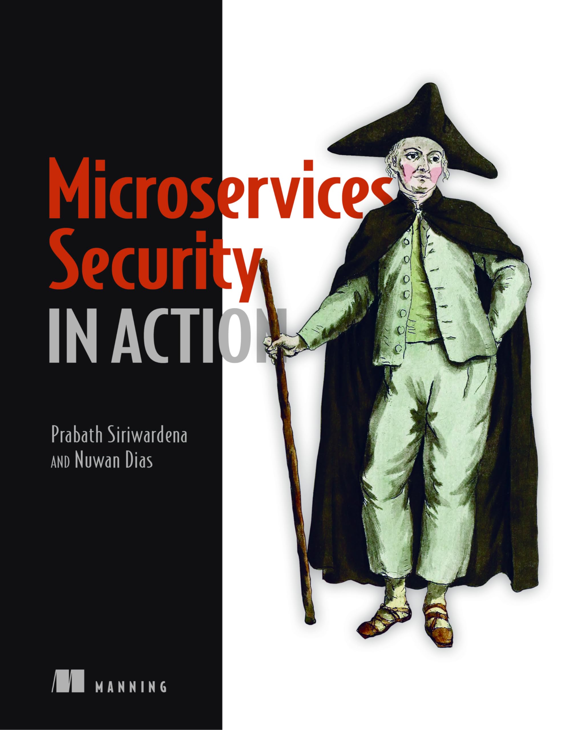 Microservices Security in Action: Design secure network and API endpoint security for Microservices applications, with examples using Java, Kubernetes, and Istio
