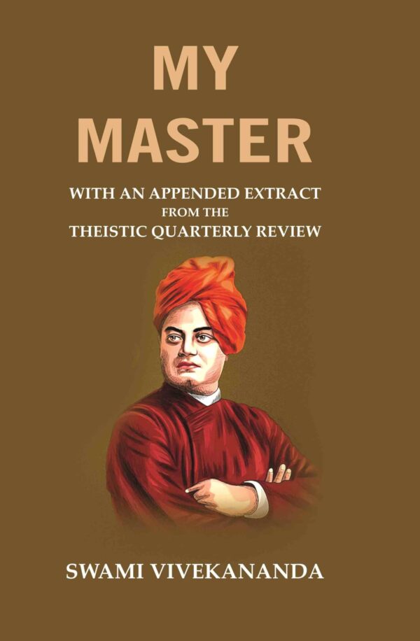 My Master: With an Appended Extract from the Theistic Quarterly Review