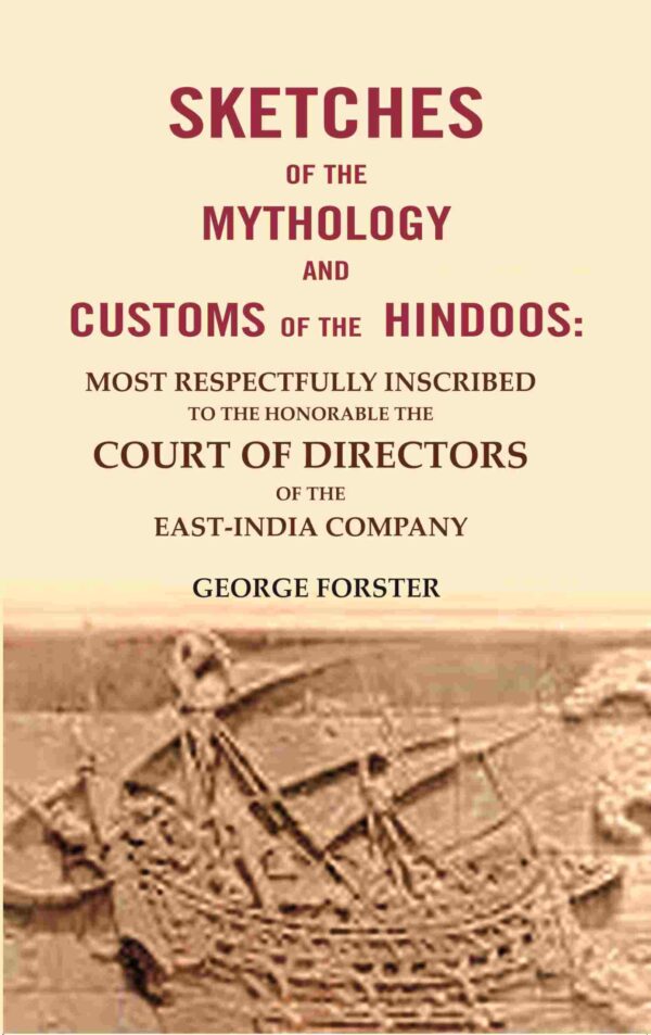 Sketches of the Mythology and Customs of the Hindoos: Most Respectfully Inscribed to the Honorable the Court of Directors of the East-India Company [Hardcover]