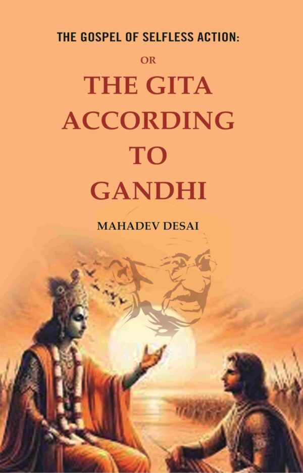 The Gospel of Selfless Action: Or the Gita According to Gandhi