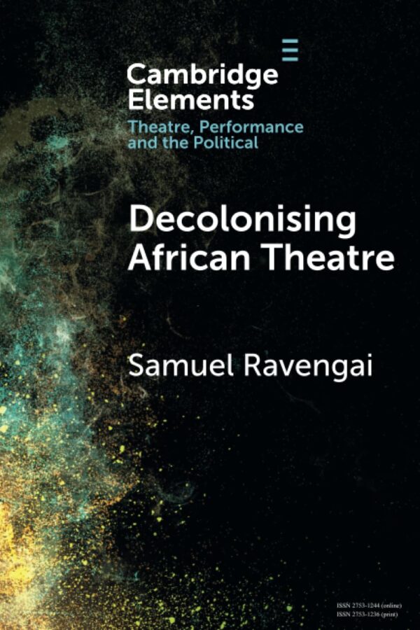 Decolonising African Theatre (Elements in Theatre, Performance and the Political)