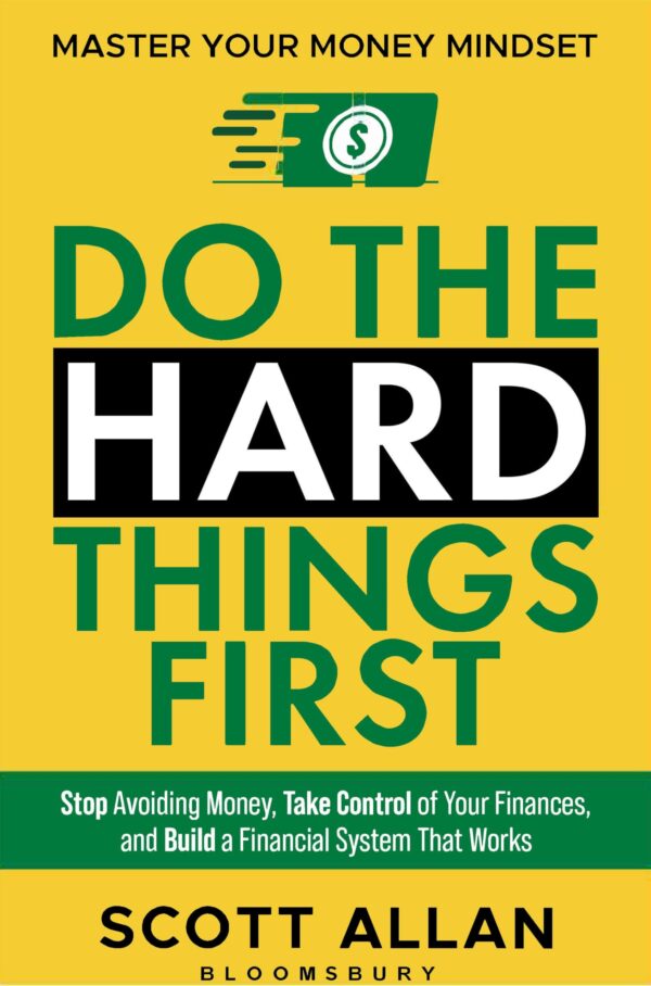 Do the Hard Things First: Master Your Money Mindset: Stop Avoiding Money, Take Control of Your Finances, and Build a Financial System That Works