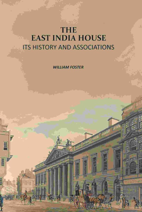 The East India House: Its History And Associations [Hardcover]