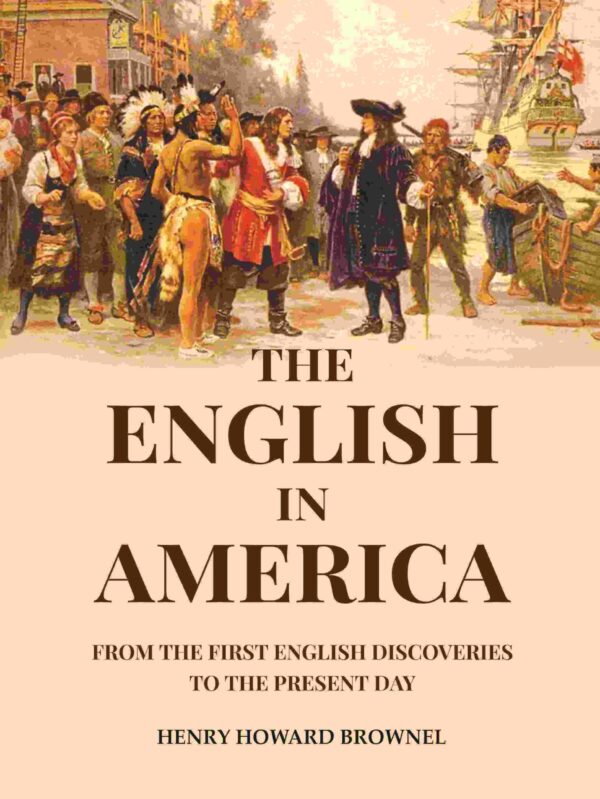 The English in America: From the First English Discoveries to the Present Day [Hardcover]