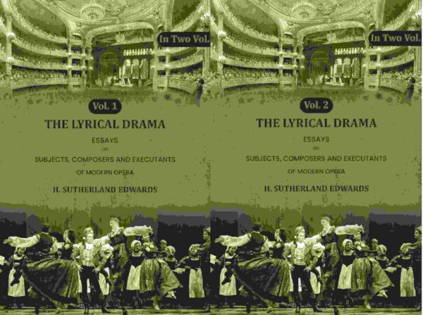 The Lyrical Drama: Essays on Subjects, Composers and Executants of Modern Opera 2 Vols. Set