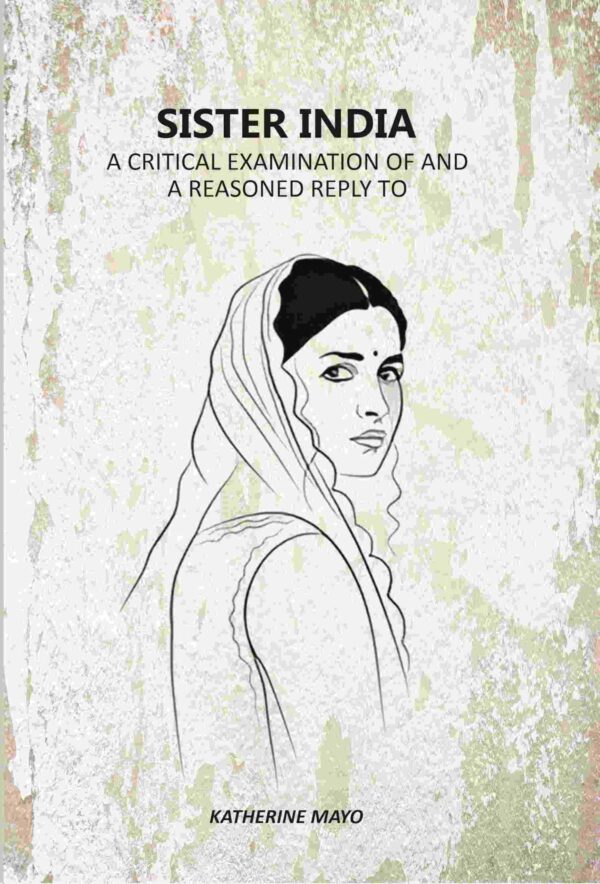Sister India: A Critical Examination Of And A Reasoned Reply To [Hardcover]