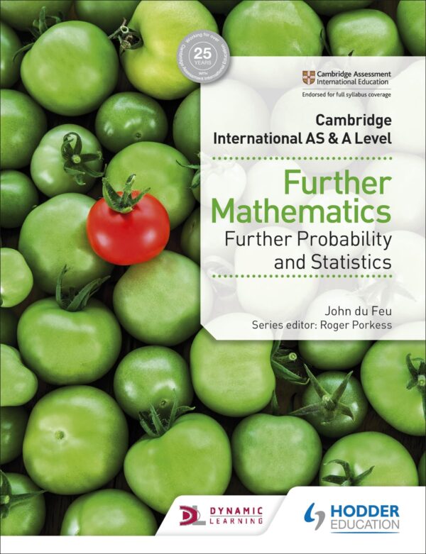 Cambridge International AS & A Level Further Mathematics Further Probability & Statistics: 6th edition: Hodder Education Group
