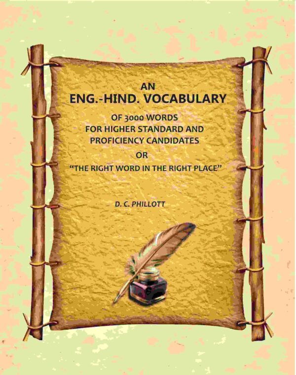 An Eng.-Hind. Vocabulary: Of 3000 Words, For Higher Standard And Proficiency Candidates, Or "The Right Word In The Right Place"
