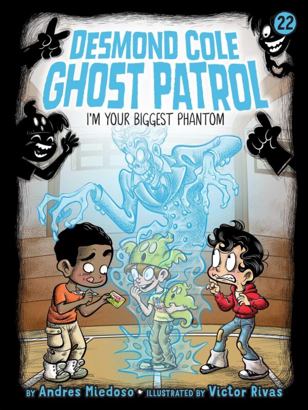 I'm Your Biggest Phantom: Volume 22 (Desmond Cole Ghost Patrol, 22)