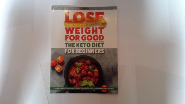 Lose Weight For Good: The Keto Diet for Beginners: Complete ketogenic guide to fast weight loss with low carb, high fat recipes