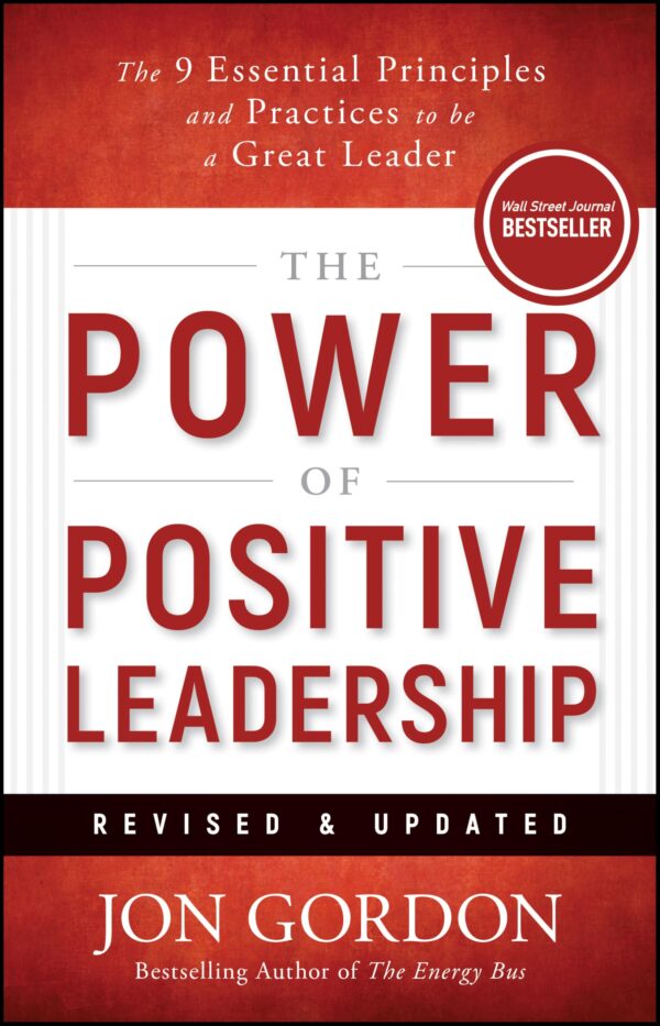 Power of Positive Leadership: The 9 Essential Principles and Practices to Be a Great Leader (Jon Gordon)