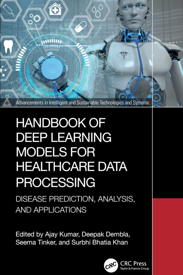 Handbook of Deep Learning Models for Healthcare Data Processing: Disease Prediction, Analysis and Applications (Advancements in Intelligent and Sustainable Technologies and Systems)