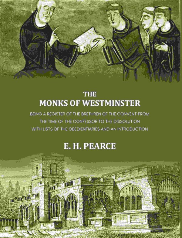 The monks of Westminster: Being a register of the brethren of the convent from the time of the Confessor to the dissolution [Hardcover]